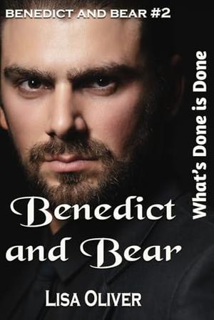 Benedict and Bear: What's Done is Done by Lisa Oliver