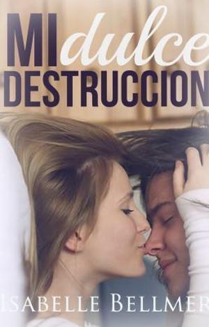 Mi dulce destrucción by Isabelle Bellmer