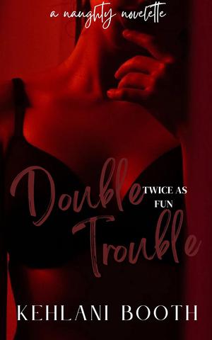 Double Trouble (The Naughty Novelettes #1)