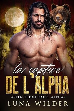 The Alpha's Captive (Aspen Ridge Pack: The Alphas #3)