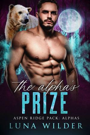 The Alpha's Prize (Aspen Ridge Pack: The Alphas #2)