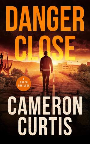 Danger Close by Cameron Curtis