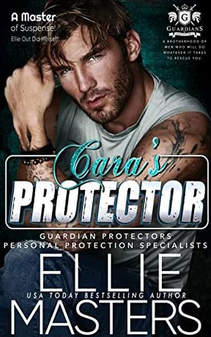 Cara's Protector: Guardian Protectors Personal Protection Specialists by Ellie Masters