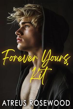 Forever Yours, Kit by Atreus Rosewood