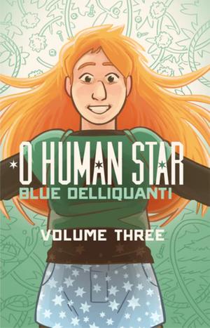 O Human Star, Volume Three (O Human Star #3)