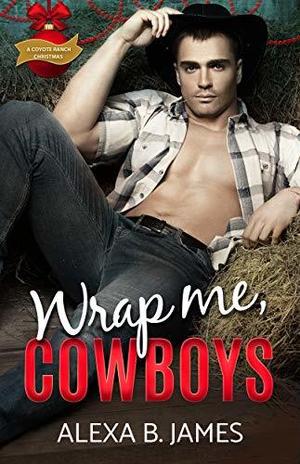 Wrap Me, Cowboys (Coyote Ranch #5)