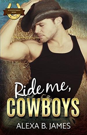 Ride Me, Cowboys (Coyote Ranch #3)