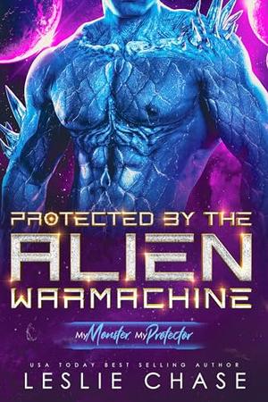 Protected by the Alien Warmachine (My Monster, My Protector #1)