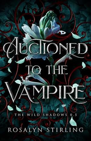 Auctioned to the Vampire by Rosalyn Stirling