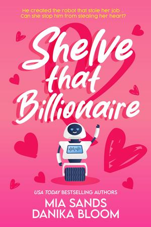Shelve that Billionaire by Mia Sands, Danika Bloom