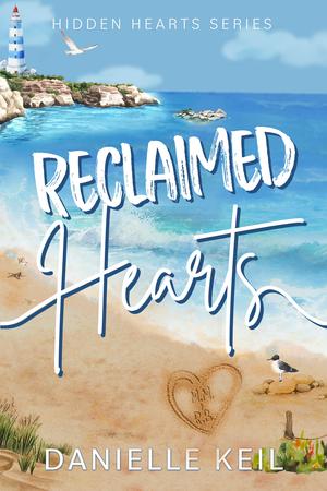 Reclaimed Hearts: A second chance, forced proximity romance by Danielle Keil