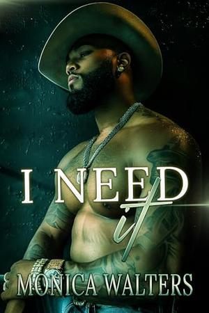 I Need It by Monica Walters, Latisha Burns