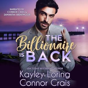 The Billionaire Is Back by Kayley Loring, Connor Crais, Samantha Brentmoor