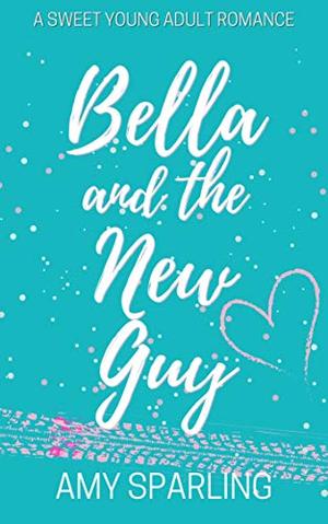 Bella and the New Guy by Amy Sparling