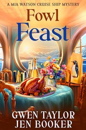 Fowl Feast: A Mia Watson Cruise Ship Cozy Mystery by Gwen Taylor, Jen Booker