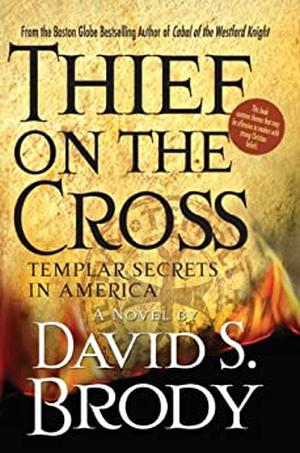 Thief on the Cross: Templar Secrets in America (Templars in America #2)