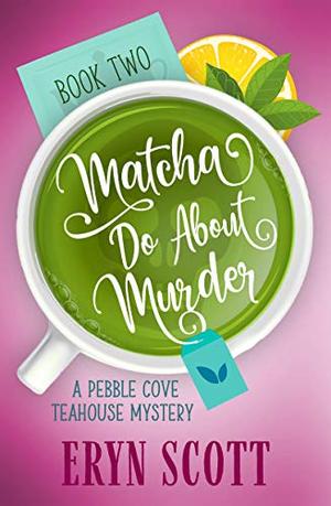 Matcha Do About Murder (Pebble Cove Teahouse #2)