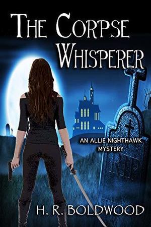 The Corpse Whisperer by H.R. Boldwood