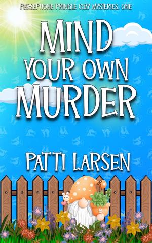Mind Your Own Murder by Patti Larsen