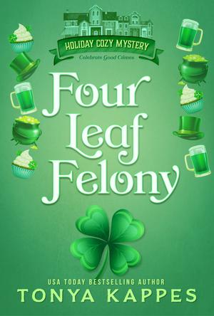 Four Leaf Felony (Holiday Cozy Mystery #1)
