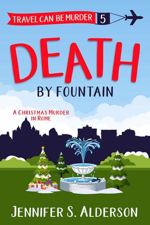 Death by Fountain: A Christmas Murder in Rome (Travel Can Be Murder #5)