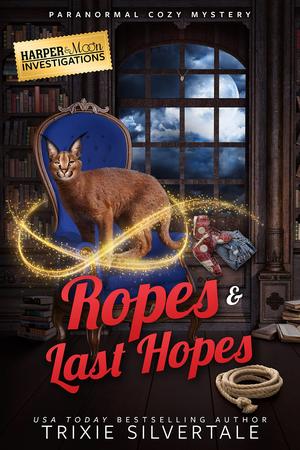 Ropes and Last Hopes: Paranormal Cozy Mystery Prequel by Trixie Silvertale