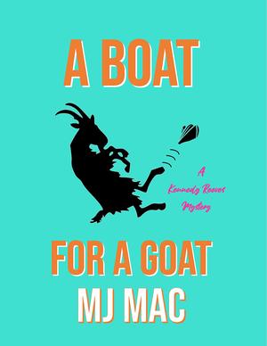 A Boat for a Goat by M.J. Mac