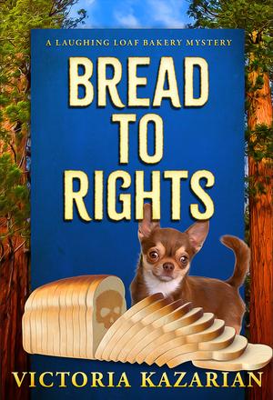 Bread to Rights: A Laughing Loaf Bakery Mystery by Victoria Kazarian