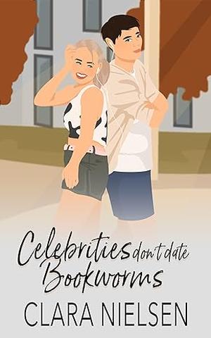 Celebrities Don't Date Bookworms by Clara Nielsen