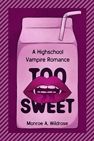 Too Sweet: A Highschool Vampire Romance by Monroe Wildrose