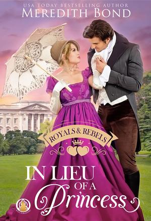 In Lieu of a Princess (Royals & Rebels #1)