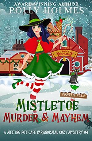 Mistletoe, Murder & Mayhem (Melting Pot Cafe #4)
