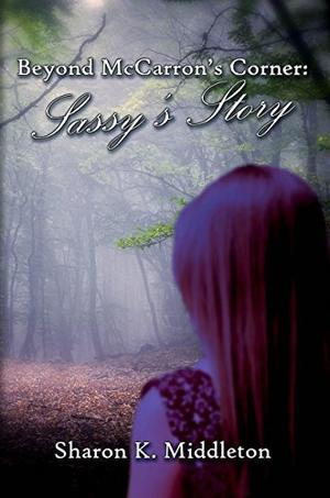 Beyond McCarron's Corner: Sassy's Story by Sharon K. Middleton