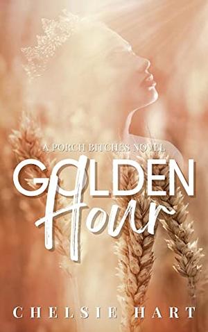 Golden Hour: A Porch Bitches Novel by Chelsie Hart