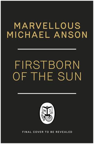 Firstborn of the Sun by Marvellous Michael Anson