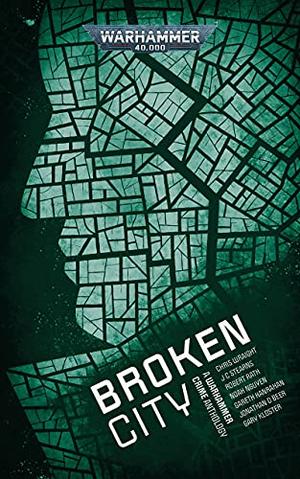 Broken City by Chris Wraight, J.C. Stearns, Robert Rath, Noah Van Nguyen, Gareth Hanranhan, Jonathan D. Beer, Gary Kloster