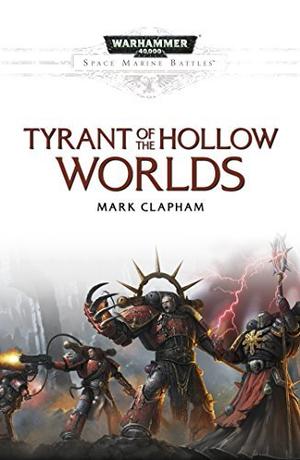 Tyrant of the Hollow Worlds (Space Marine Battles #19)