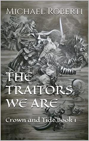 The Traitors We Are by Michael Roberti