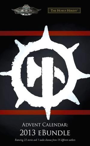 Black Library Advent Calendar 2013 eBundle by Chris Wraight, John French, Graham McNeill, Graeme Lyon, Christian Z. Dunn, Gav Thorpe, Cavan Scott, Anthony Reynolds, Andy Smillie, David Annandale, L.J. Goulding, Nick Kyme, Guy Haley, James Swallow, Steve Parker, Aaron Dembski-Bowden, Ben Counter
