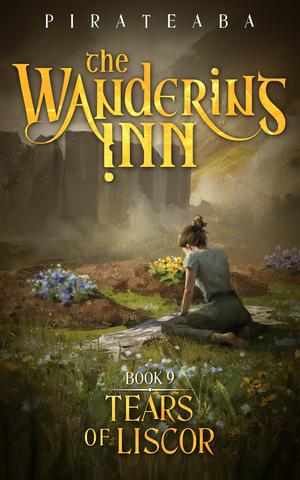 The Wandering Inn: Book 9 - Tears of Liscor (The Wandering Inn #5, part 3)
