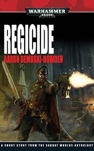 Sabbat Worlds: Regicide by Aaron Dembski-Bowden