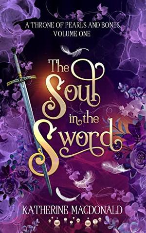 The Soul in the Sword by Katherine Macdonald