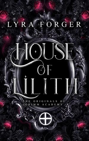 House of Lilith: The Houses Trilogy, Standalone Book 3 by Lyra Forger