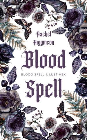 Blood Spell, Book One: Lust Hex by Rachel Higginson