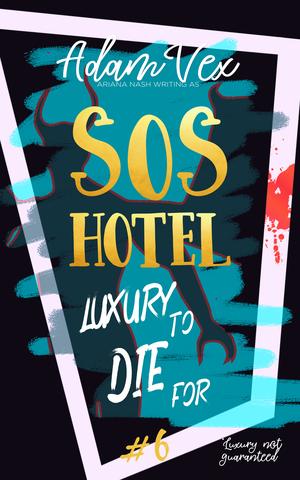 SOS Hotel: Luxury to Die for by Adam Vex, Ariana Nash