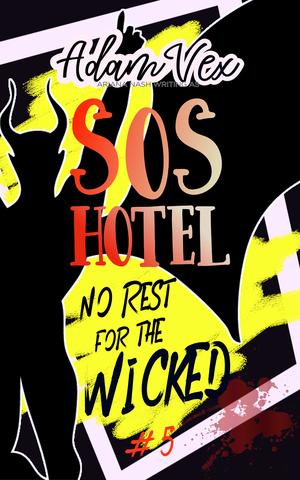 SOS Hotel: No Rest for the Wicked by Adam Vex, Ariana Nash