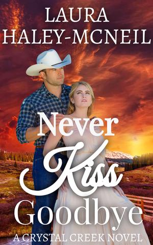 Never Kiss Goodbye by Laura Haley-McNeil