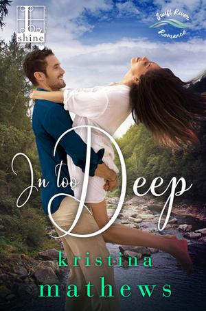 In Too Deep by Kristina Mathews
