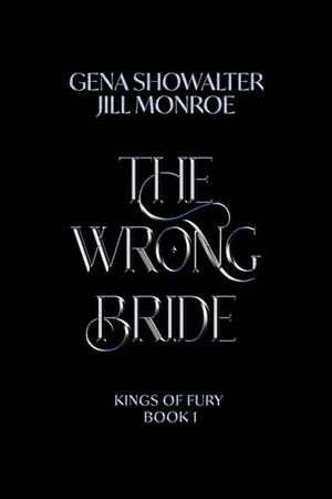 The Wrong Bride: Kings of Fury by Gena Showalter, Jill Monroe