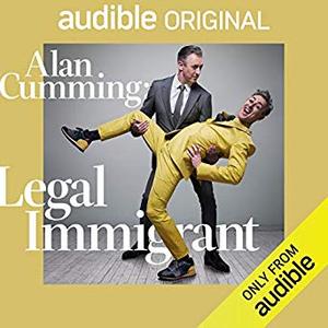Alan Cumming: Legal Immigrant by Alan Cumming